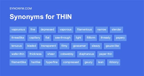 Thin synonym - Find 13 different ways to say THINNING, along with antonyms, related words, and example sentences at Thesaurus.com. 